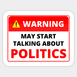 Warning May Start Talking About Politics Sticker